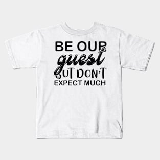 Be Your Guest But Dont Expect Much T Shirt For Women Men Kids T-Shirt